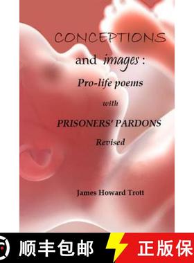 预订 Conceptions and images: Pro-life Poems with Prisoners' Pardons, Revised [9780986101052]
