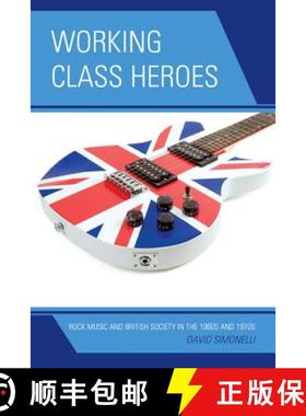 预订 Working Class Heroes : Rock Music and British Society in the 1960s and 1970s [9780739170519]