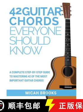 【3-4周达】42 Guitar Chords Everyone Should Know: A Complete Step-By-Step Guide To Mastering 42 Of Th... [9780997194029]
