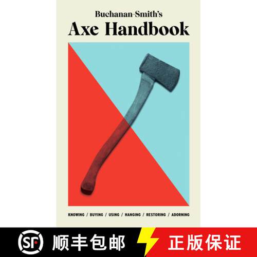 预订 精装 Buchanan-Smith's Axe Handbook: Knowing, Buying, Using, Hanging, Restoring & Adorning [9781419747670]
