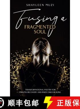 【3-4周达】Fusing a Fragmented Soul: Transformational Poetry for Trauma Recovery and Inner Child Healing [9781738343621]