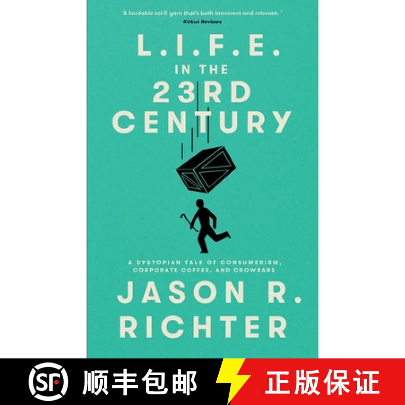 【3-4周达】L.I.F.E. in the 23rd Century: A Dystopian Tale of Consumerism, Corporate Coffee, and Crowbars [9780997884173]