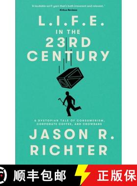 预订 L.I.F.E. in the 23rd Century: A Dystopian Tale of Consumerism, Corporate Coffee, and Crowbars [9780997884173]