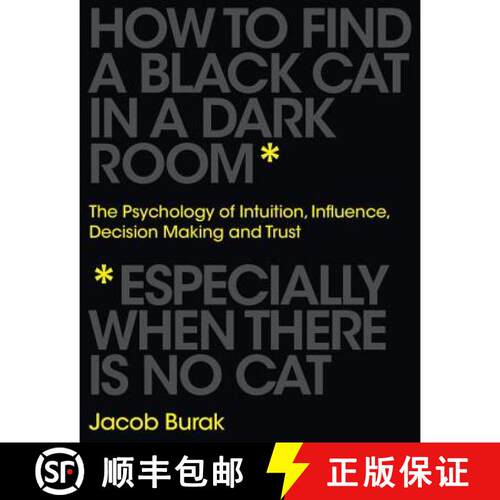 【3-4周达】How to Find a Black Cat in a Dark Room: The Psychology of Intuition, Influence, Decision M... [9781786780812]