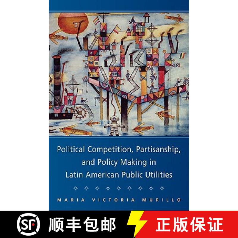【3-4周达】Political Competition, Partisanship, and Policy Making in Latin American Public Utilities:... [9780521711227]