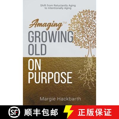 【3-4周达】Amaging(TM) Growing Old On Purpose: Shift from Reluctantly Aging to Intentionally Aging [9781647043520]