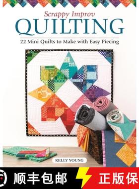 【3-4周达】Scrappy Improv Quilting: 22 Mini Quilts to Make with Easy Piecing [9781947163621]