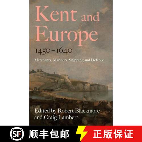 【3-4周达】精装 Kent and Europe, 1450–1640 – Merchants, Mariners, Shipping and Defence [9781837651504]