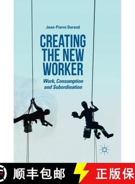 【3-4周达】Creating the New Worker : Work, Consumption and Subordination [9783319932590]