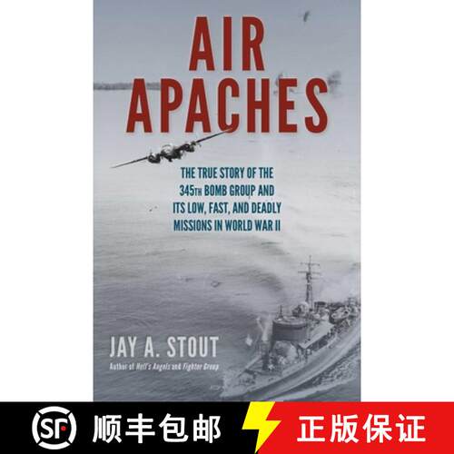 【3-4周达】精装 Air Apaches : The True Story of the 345th Bomb Group and Its Low, Fast, and Deadly Mi... [9780811738019]