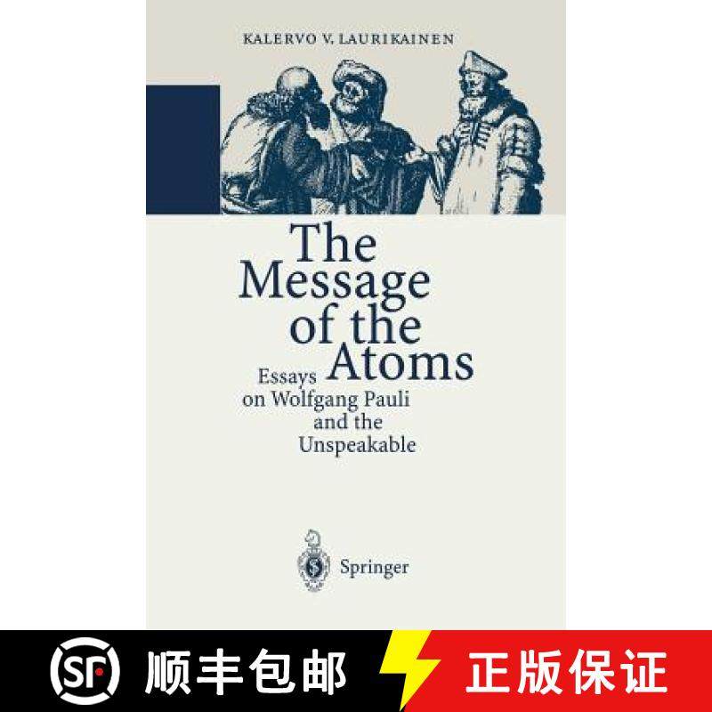 【3-4周达】The Message of the Atoms : Essays on Wolfgang Pauli and the Unspeakable [9783642644573]