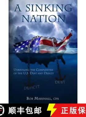 预订 A Sinking Nation: Unraveling the Complexities of the U.S. Debt and Deficit [9780692764770]