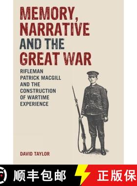 【3-4周达】Memory, Narrative and the Great War: Rifleman Patrick Macgill and the Construction of Wart... [9781846318719]