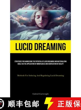 预订 Lucid Dreaming: Strategies For Harnessing The Potential Of Lucid Dreaming And Materializing Goal... [9781837877416]