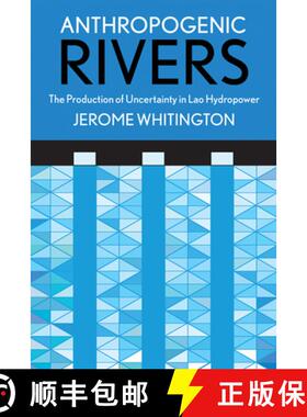 【3-4周达】Anthropogenic Rivers: The Production of Uncertainty in Lao Hydropower [9781501730900]