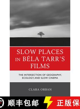 预订 Slow Places in Béla Tarr's Films : The Intersection of Geography, Ecology, and Slow Cinema [9781793645647]