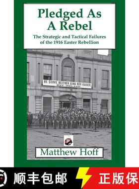 【3-4周达】Pledged as a Rebel: The Strategic and Tactical Failures of the 1916 Easter Rebellion (Pape... [9781950423637]