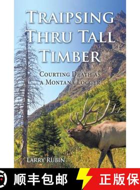 【3-4周达】Traipsing Thru Tall Timber: Courting Death as a Montana Logger [9781512749182]
