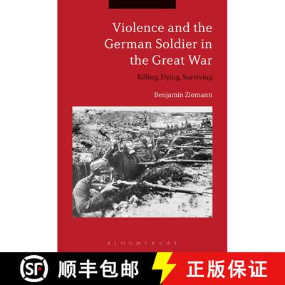 【3-4周达】Violence and the German Soldier in the Great War: Killing, Dying, Surviving [9781350106116]