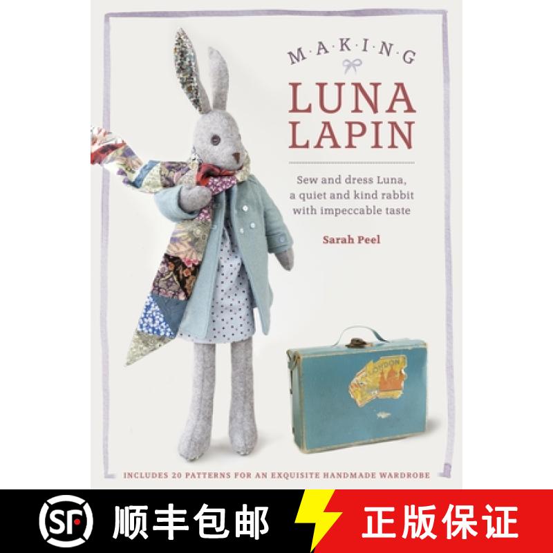 【2-3周达】Making Luna Lapin: Sew and Dress Luna, a Quiet and Kind Rabbit with Impeccable Taste [9781446306253]