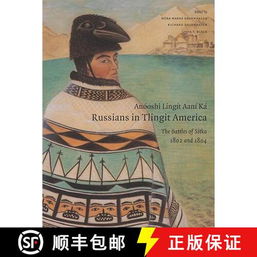 【3-4周达】Anóoshi Lingít Aaní Ká / Russians in Tlingit America: The Battles of Sitka, 1802 and 1804 [9780295986012]