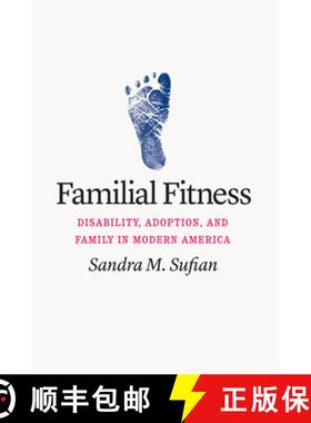 【3-4周达】Familial Fitness – Disability, Adoption, and Family in Modern America [9780226808536]