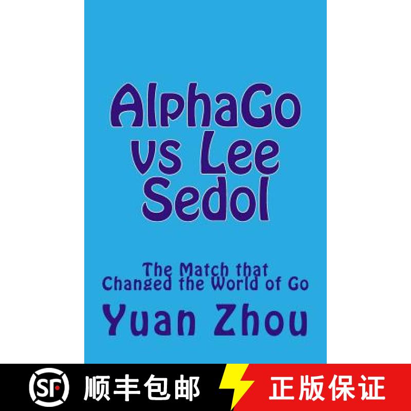 预订 Alphago Vs Lee Sedol: The Match That Changed the World of Go [9781542800716]