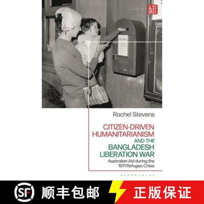 【4周达】Citizen-Driven Humanitarianism and the Bangladesh Liberation War: Australian Aid During the ... [9781350381445]
