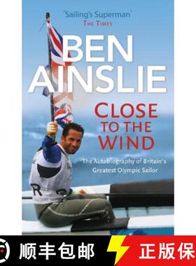 【3-4周达】Ben Ainslie: Close to the Wind : Britain's Greatest Olympic Sailor [9780224082945]