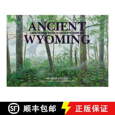 预订 Ancient Wyoming: A Dozen Lost Worlds Based on the Geology of the Bighorn Basin [9781936218097]