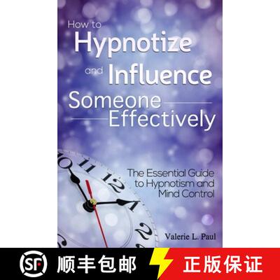 【3-4周达】How to Hypnotize and Influence Someone Effectively: The Essential Guide to Hypnotism and M... [9781304834775]