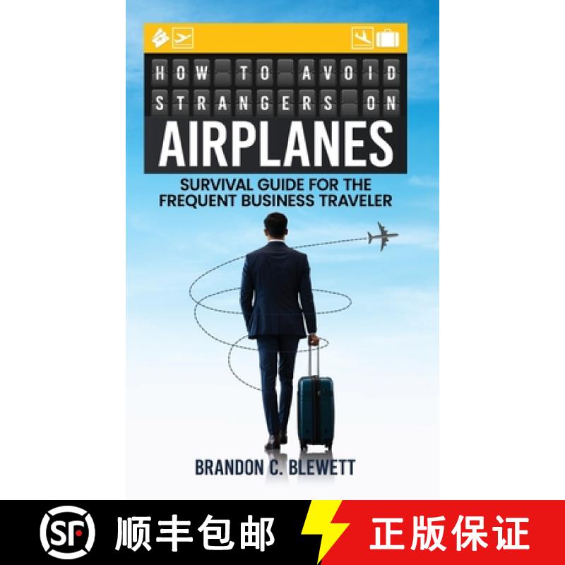 【2-3周达】How to Avoid Strangers on Airplanes: Survival Guide for the Frequent Business Traveler [9798330630813]