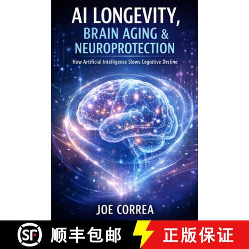【3-4周达】AI Longevity, Brain Aging & Neuroprotection: How Artificial Intelligence Slows Cognitive D... [9798295627569]