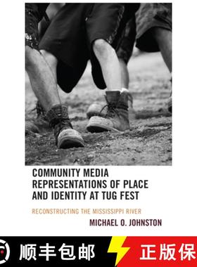 预订 Community Media Representations of Place and Identity at Tug Fest : Reconstructing the Mississip... [9781666908770]