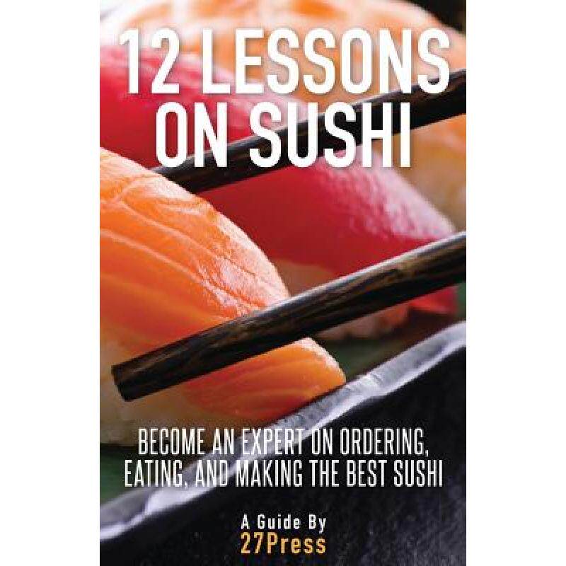 预订 12 Lessons On Sushi: Become an Expert on Ordering, Eating, and Making the Best Sushi [9780988770539]怎么样,好用不?