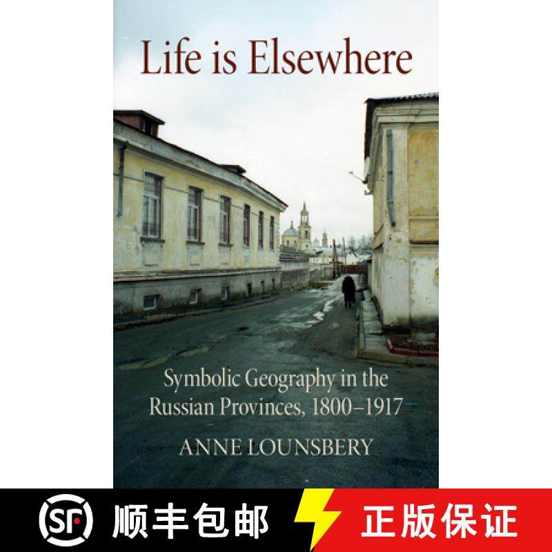 【3-4周达】Life Is Elsewhere: Symbolic Geography in the Russian Provinces, 1800-1917 [9781501747922]