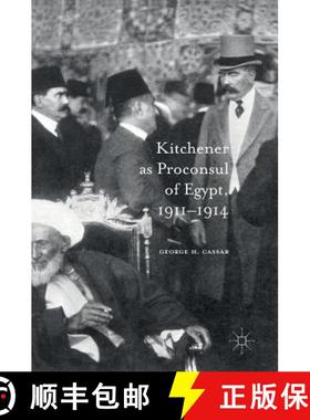 【3-4周达】Kitchener as Proconsul of Egypt, 1911-1914 (1st ed. 2016) (1st ed. 2016) [9783319393629]
