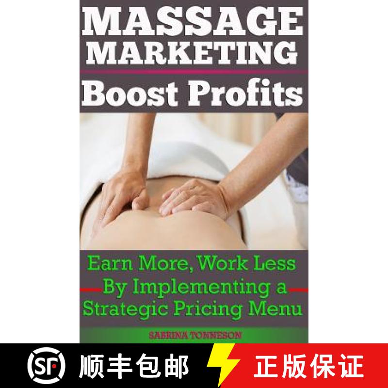 【3-4周达】Massage Marketing - Boost Profits: Earn More, Work Less by Implementing a Strategic Pricin... [9781947125018]