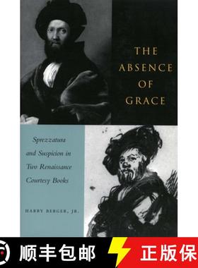 【3-4周达】The Absence of Grace: Sprezzatura and Suspicion in Two Renaissance Courtesy Books [9780804739054]