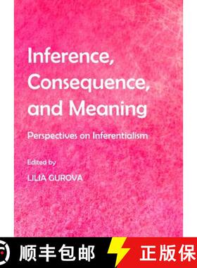预订 Inference, Consequence, and Meaning: Perspectives on Inferentialism [9781443837781]