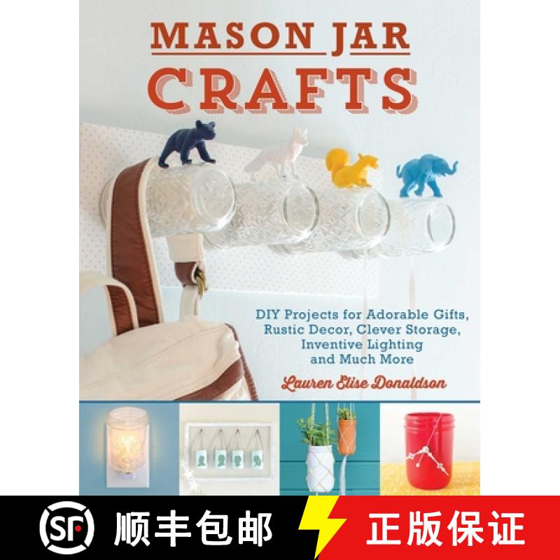 【3-4周达】Mason Jar Crafts: DIY Projects for Adorable and Rustic Decor, Clever Storage, Inventive Li... [9781612431857]