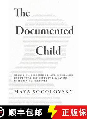 【3-4周达】The Documented Child: Migration, Personhood, and Citizenship in Twenty-First-Century U.S. ... [9780816554003]