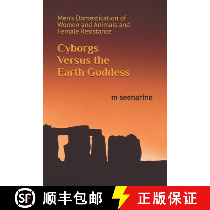 【3-4周达】Cyborgs Versus the Earth Goddess: Men's Domestication of Women and Animals and Female Resi... [9780692966006]