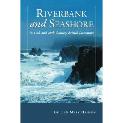 【4周达】Riverbank and Seashore in Nineteenth and Twentieth Century British Literature [9780786422845]