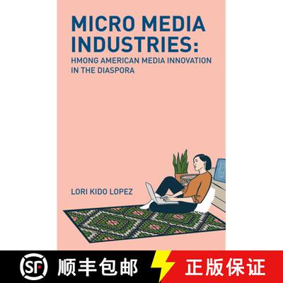 【3-4周达】Micro Media Industries: Hmong American Media Innovation in the Diaspora [9781978823341]