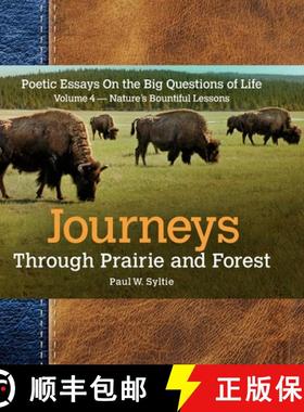 预订 Journeys Through Prairie and Forest-Vol 4-Natures Bountiful Lessons: Poetic Essays On the Big Qu... [9780998025438]
