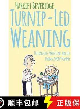 【3-4周达】Turnip-Led Weaning: Outrageous Parenting Advice from a Spoof Nanny [9781784625153]