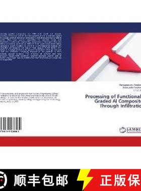 预订 Processing of Functionally Graded Al Composites Through Infiltration [9786139576562]