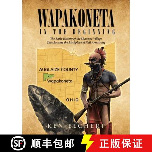 预订 Wapakoneta: In the Beginning - The Early History of the Shawnee Village That  Became the Birthpl... [9781662485930]