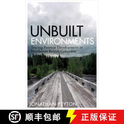 【3-4周达】Unbuilt Environments: Tracing Postwar Development in Northwest British Columbia [9780774833042]